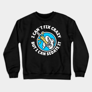 I can´t fix crazy but I can sedate it Crewneck Sweatshirt